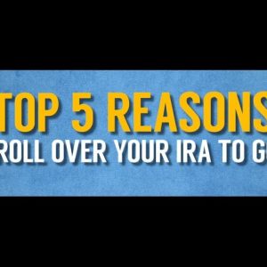 5 Reasons to Roll Over Your IRA To Gold