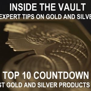 Gold and Silver Top 10 Countdown - The Best Coins and Bars to Own