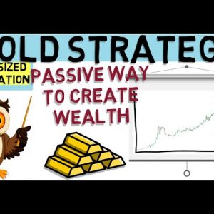 GOLD INVESTING STRATEGY - A Simple Way To Create Wealth.