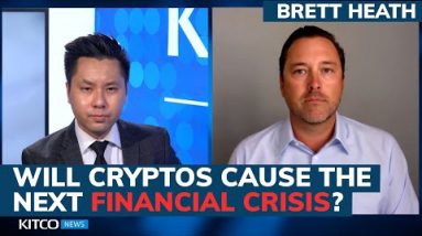 Cryptos will lead the next financial crisis, here’s why – Brett Heath