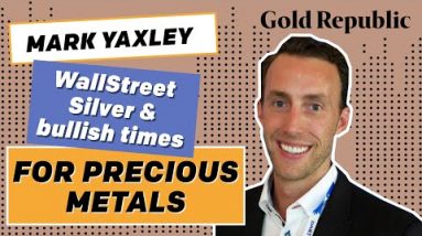 WallStreetSilver, Silver Squeeze, the Future of Gold and Bitcoin w/ Mark Yaxley and Gold Republic