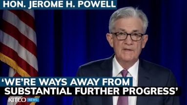 Fed’s Powell: U.S. is a ways away from 'substantial further progress’