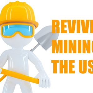 Role Of Mining In Our Economic Recovery | Why We Should Revive Mining In The US?