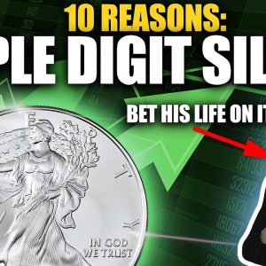 10 Reasons I Bet My Life On Triple Digit Silver