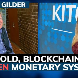 Can gold and blockchain fix a broken monetary system? George Gilder
