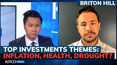 Inflation, water shortage, health care; How to play top investment themes? Briton Hill (Pt. 1/2)