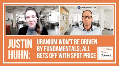 Justin Huhn: Expect Fast-moving Uranium Market in Next 18 to 24 Months