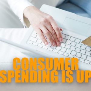 If Consumer Spending Is Up, Is The Economy Getting Better | Investing During An Economic Crash