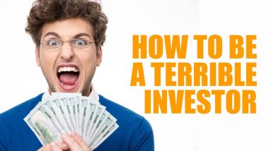 How To Be A Terrible Investor | If You Want To Retire In Poverty, Do These Things