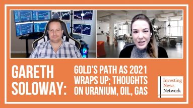 Gareth Soloway: Gold's Path as 2021 Wraps Up; Thoughts on Uranium, Oil, Gas