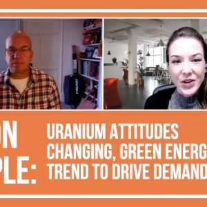 Simon Popple: Uranium Attitudes Changing, Green Energy Trend to Drive Demand