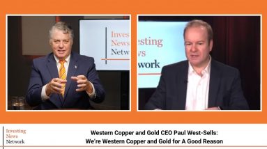Western Copper and Gold CEO Paul West-Sells : We’re Western Copper and Gold for A Good Reason
