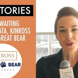 Top Stories This Week: Gold Waiting for Key Data, Kinross to Buy Great Bear