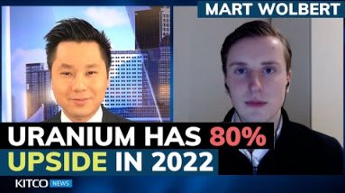 Uranium price should almost double in 2022; Mart Wolbert reveals equilibrium level