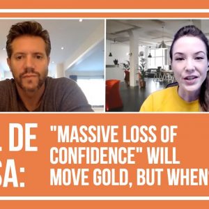 Paul de Sousa: "Massive Loss of Confidence" Will Move Gold, But When?