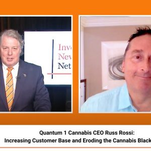 Quantum 1 Cannabis CEO Russ Rossi: Increasing Customer Base and Eroding the Cannabis Black Market