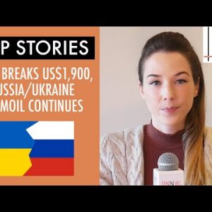 Top Stories This Week: Gold Breaks US$1,900, Russia/Ukraine Turmoil Continues