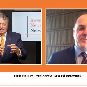 INN CEO Talks: First Helium President & CEO Ed Bereznicki