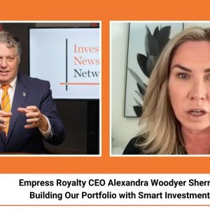 Empress Royalty CEO Alexandra Woodyer Sherron: Building Our Portfolio with Smart Investments