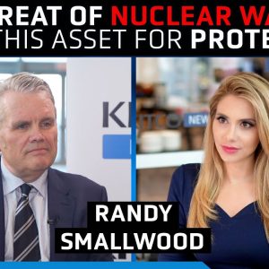 When the ‘nuclear triggers are dusted off’, own this asset for protection – Randy Smallwood
