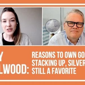Randy Smallwood: Reasons to Own Gold Stacking Up, Silver Still a Favorite