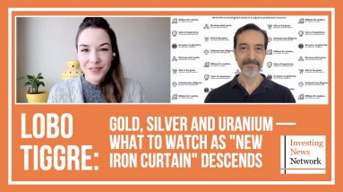 Lobo Tiggre: Gold, Silver and Uranium — What to Watch as "New Iron Curtain" Descends