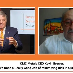 CMC Metals CEO Kevin Brewer: “We've Done a Really Good Job of Minimizing Risk in Our Investment”