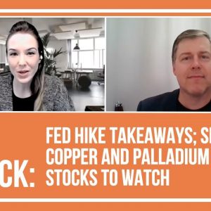John Feneck: Fed Hike Takeaways; Silver, Copper and Palladium Stocks to Watch
