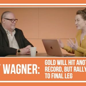 Gary Wagner: Gold Will Hit a Another Record, but Rally Close to Final Leg