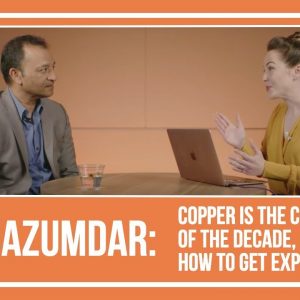Joe Mazumdar: Copper is the Commodity of the Decade, Ways to Get Exposure