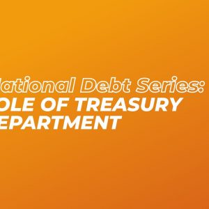 National Debt Series: What Does The Treasury Department Do Part 6 of 8 | Role Of Treasury Department