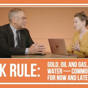 Rick Rule: Gold, Oil and Gas, Coal, Water — Commodities for Now and Later