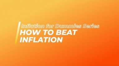 Inflation for Dummies Series: How To Protect Yourself Against Inflation Part 7/7