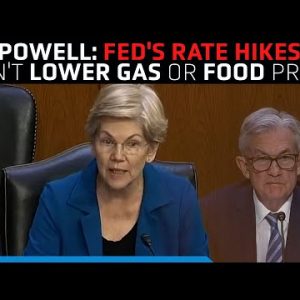 Fed's rate hikes won't lower gas or food prices, Senator Warren grills Powell