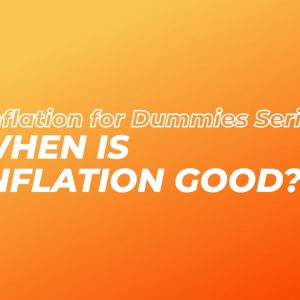 Inflation for Dummies Series: When Is Inflation Good Part 6/7 | Advantages Of Inflation