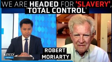 Are we headed for 'slavery'? Gold is insurance against 'total control' - Bob Moriarty