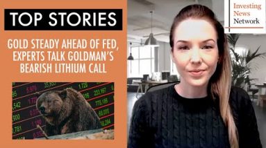 Top Stories This Week: Gold Steady Ahead of Fed, Experts Talk Goldman's Bearish Lithium Call