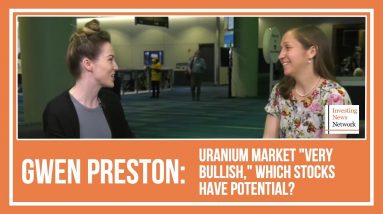 Gwen Preston: Uranium Market "Very Bullish," Which Stocks Have Potential?
