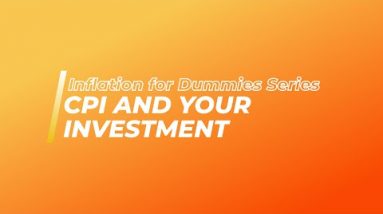 Inflation for Dummies Series: How Inflation Affects Your Investments Part 5/7