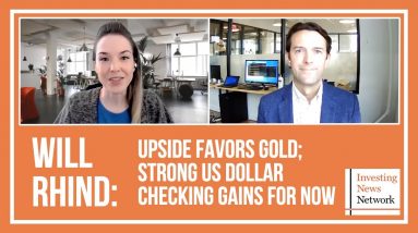Will Rhind: Upside Favors Gold; Strong US Dollar Checking Gains for Now