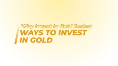 Why Invest In Gold Series: Ways To Invest In Gold