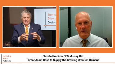 Elevate Uranium CEO Murray Hill: Great Asset Base to Supply the Growing Uranium Demand