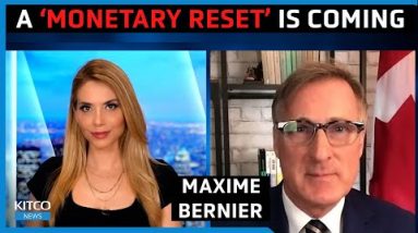 A 'monetary reset' is coming; gold to play bigger role as U.S. dollar is dethroned - Maxime Bernier