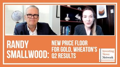 Randy Smallwood: Gold Establishing New Price Floor, Wheaton's Q2 Results