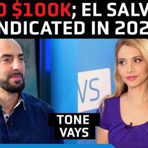 Bitcoin price to hit $100K in 2023, â€˜Everyone will stop laughing at El Salvadorâ€™ - Tone Vays