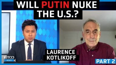 The way to prevent nuclear war is to 'take out' Putin, here's how - Laurence Kotlikoff (Pt. 2/2)