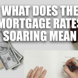 What does the mortgage rates soaring mean to everyone