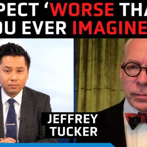 'Expect something far worse than you ever imagined' - Jeffrey Tucker