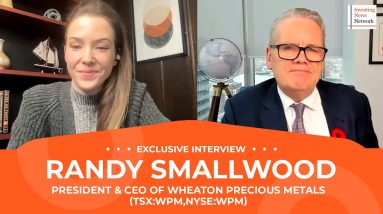 Randy Smallwood: Gold Never More Important, Wheaton Gearing Up for Deals