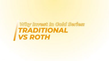 Why Invest In Gold Series: Traditional vs Roth